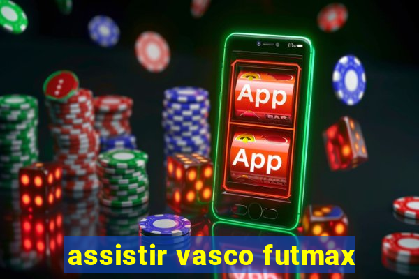 assistir vasco futmax